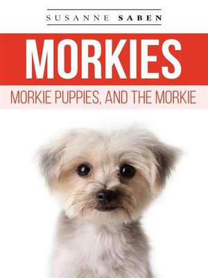 cover image of Morkies, Morkie Puppies, and the Morkie